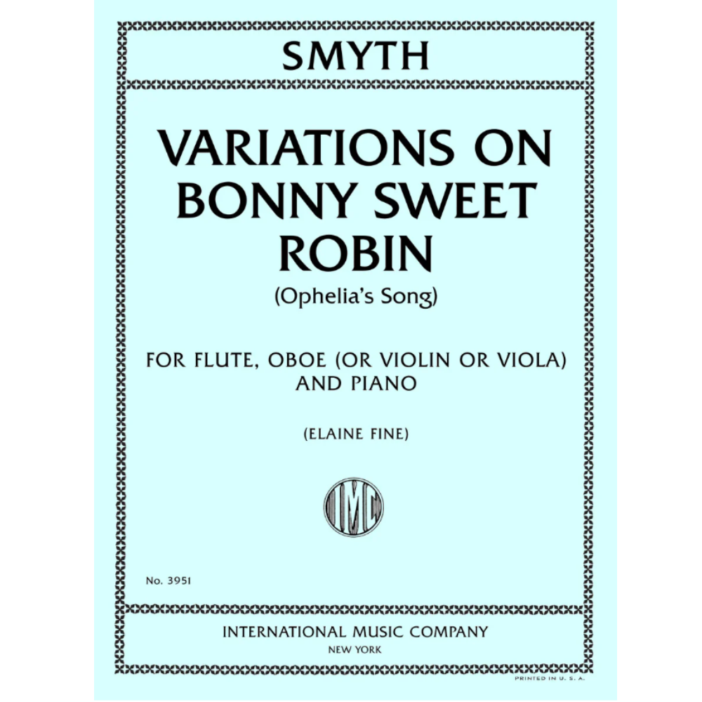 Smyth Variations on Bonny Sweet Robin (Ophelia's Song), for Flute, Oboe (or Violin or Viola) and Piano [IMC3951]
