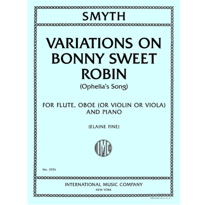Smyth Variations on Bonny Sweet Robin (Ophelia's Song), for Flute, Oboe (or Violin or Viola) and Piano [IMC3951]